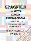 Spagnolo. La nuova lingua professionale. Vol. 3: Lezioni 25-36 libro di Fratello Nicola