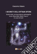 I segreti dell'ottava sfera. Studio delle corrispondenze astrologiche tra la sfera delle stelle fisse e le cose terrestri libro