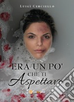 Era un po' che ti aspettavo libro