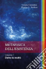 Metafisica dell'esistenza. Vol. 1: Dietro la realtà libro