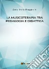 La musicoterapia tra pedagogia e didattica libro