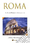 Roma. Art, history, photography, painting and love. Ediz. illustrata libro