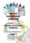Italian. The new professional language. Vol. 1: Lessons 1-12 libro