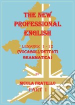 The new professional English. Ediz. italiana. Vol. 1: Lessons 1-12 libro