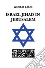 Israel Jihad in Jerusalem. Ediz. italiana libro