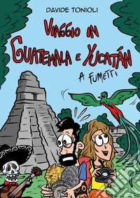 Viaggio in Guatemala e Yucatán a fumetti