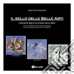 Il bello delle belle arti. Ediz. illustrata