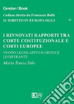 I rinnovati rapporti tra corte costituzionale e corti europee. Vuoto legislativo e giudice legiferante libro