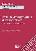 Fatti ed atti opponibili all'esecuzione. L'usucapione e la locazione libro