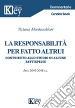 La responsabilità per fatto altrui. Contributo allo studio di alcune fattispecie. Artt. 2046-2048 c.c. libro