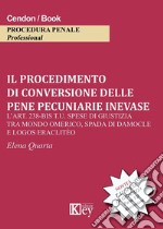 Il procedimento di conversione delle pene pecuniarie inevase. L'art. 238-bis t.u. spese di giustizia tra mondo omerico, spada di damocle e logos eraclitèo libro