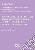 Il benessere degli animali negli allevamenti e la normativa europea. Il caso delle galline ovaiole libro