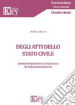 Degli atti dello stato civile. Approfondimenti civilistici e internazionalistici