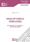 Degli atti dello stato civile. Approfondimenti civilistici e internazionalistici libro