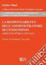 La responsabilità dell'amministratore di condominio. Aspetti civili e penali libro