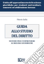 Guida allo studio del diritto. Metodo per comprendere le regole giuridiche libro