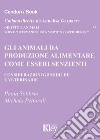 Gli animali da produzione alimentare come esseri senzienti Considerazioni giuridiche e veterinarie libro