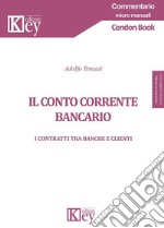 Il conto corrente bancario. I contratti tra banche e clienti libro