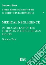 Medical negligence. In the case-law of the european court of human rìghts libro