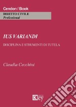 Ius variandi. Disciplina e strumenti di tutela libro