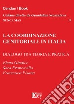 La coordinazione genitoriale in Italia. Dialogo tra teoria e pratica libro