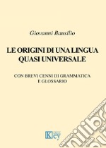 Le origini di una lingua quasi universale libro