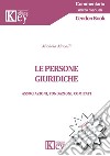 Le persone giuridiche. Associazioni, fondazioni, comitati. Aggiornato al Codice del Terzo Settore (D.Lgs. 117/2017) libro di Macalli Michela