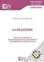 La filiazione. I diritti del minore al riconoscimento della sua famiglia e univocità dello status di figlio libro