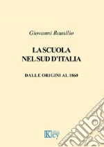 La scuola nel Sud d'Italia. Dalle origini al 1860 libro