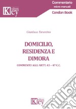 Domicilio, residenza e dimora. Commento agli Artt. 43-47 c.c.