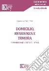 Domicilio, residenza e dimora. Commento agli Artt. 43-47 c.c. libro