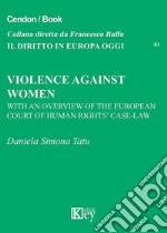 Violence against women. With an overview of the European Court of human-rights' case-law