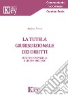 La tutela giurisdizionale dei diritti. Diritto sostanziale e giusto processo libro