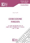 L'esecuzione forzata. Espropriazione forzata ed esecuzione in forma specifica nel codice civile libro di Leidi Luca