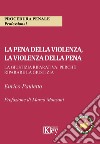 La pena della violenza, la violenza della pena. La giustizia riparativa: perché riparare la giustizia libro