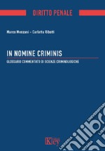 In nomine criminis. Glossario commentato di Scienze Criminologiche libro