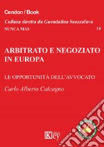 Arbitrato e negoziato in Europa. Le opportunità delll'avvocato libro