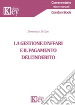 La gestione d'affari e il pagamento dell'indebito libro