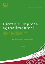 Diritto e impresa agroalimentare. Il percorso del Made in Italy dalla tradizione all'innovazione libro