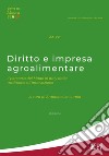 Diritto e impresa agroalimentare. Il percorso del Made in Italy dalla tradizione all'innovazione libro