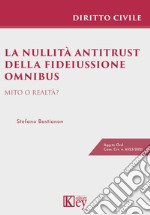 La nullità antitrust della fideiussione omnibus. Mito o realtà? libro