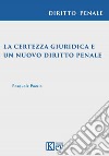 La certezza giuridica e un nuovo diritto penale libro