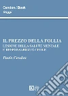 Il prezzo della follia. Lesione della salute mentale e responsabilità civile libro di Cendon Paolo