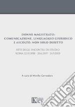 Donne magistrato: comunicazione, linguaggio giuridico e ascolto. Non solo diritto libro