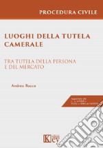 Luoghi della tutela camerale. Tra tutela della persona e del mercato