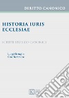 Historia iuris Ecclesiae. Scritti storico-canonici libro