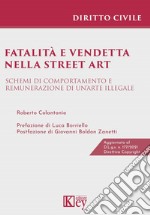 Fatalità e vendetta nella street art. Schemi di comportamento e remunerazione di un'arte illegale libro