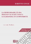 La responsabilità da prodotto difettoso e la garanzia di conformità libro