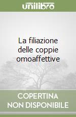 La filiazione delle coppie omoaffettive libro