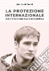 La protezione internazionale. Aspetti sostanziali e procedurali libro di Zorzini Alex David